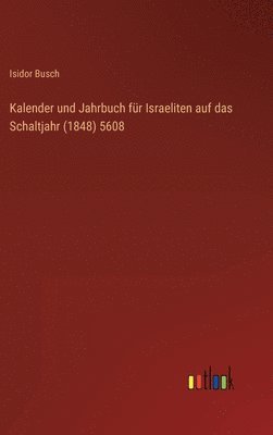 bokomslag Kalender und Jahrbuch fr Israeliten auf das Schaltjahr (1848) 5608