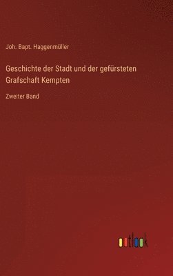 bokomslag Geschichte der Stadt und der gefrsteten Grafschaft Kempten