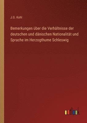 Bemerkungen über die Verhältnisse der deutschen und dänischen Nationalität und Sprache im Herzogthume Schleswig
