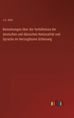 Bemerkungen ber die Verhltnisse der deutschen und dnischen Nationalitt und Sprache im Herzogthume Schleswig 1