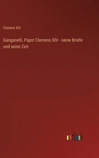 bokomslag Ganganelli, Papst Clemens XIV - seine Briefe und seine Zeit