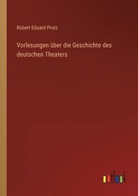 bokomslag Vorlesungen ber die Geschichte des deutschen Theaters