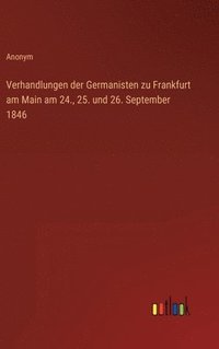 bokomslag Verhandlungen der Germanisten zu Frankfurt am Main am 24., 25. und 26. September 1846