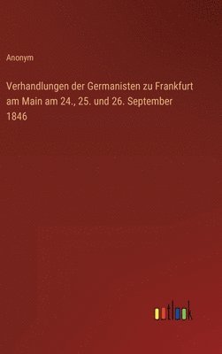 bokomslag Verhandlungen der Germanisten zu Frankfurt am Main am 24., 25. und 26. September 1846