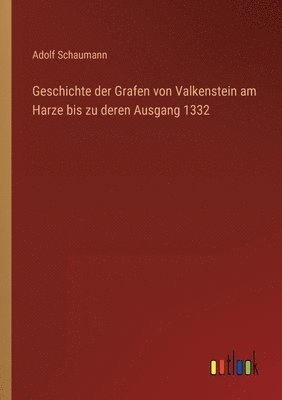 bokomslag Geschichte der Grafen von Valkenstein am Harze bis zu deren Ausgang 1332