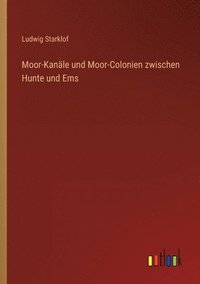 bokomslag Moor-Kanle und Moor-Colonien zwischen Hunte und Ems
