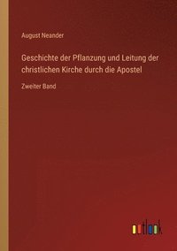 bokomslag Geschichte der Pflanzung und Leitung der christlichen Kirche durch die Apostel