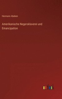 bokomslag Amerikanische Negersklaverei und Emancipation