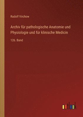 Rudolf Virchow - Archiv für pathologische Anatomie und Physiologie und für klinische Medicin, Häftad