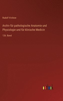 bokomslag Archiv für pathologische Anatomie und Physiologie und für klinische Medicin: 126. Band