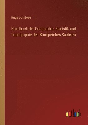 bokomslag Handbuch der Geographie, Statistik und Topographie des Knigreiches Sachsen