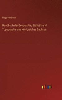 bokomslag Handbuch der Geographie, Statistik und Topographie des Knigreiches Sachsen