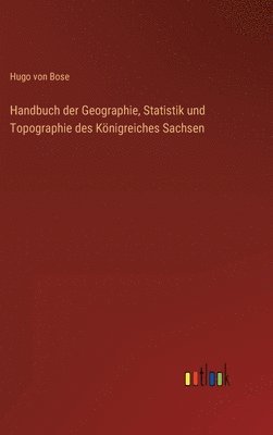 bokomslag Handbuch der Geographie, Statistik und Topographie des Königreiches Sachsen