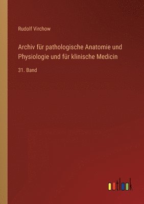 Archiv für pathologische Anatomie und Physiologie und für klinische Medicin