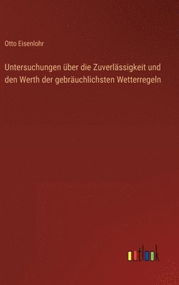 bokomslag Untersuchungen ber die Zuverlssigkeit und den Werth der gebruchlichsten Wetterregeln