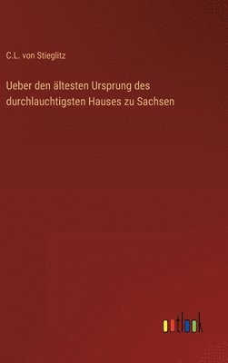 bokomslag Ueber den ltesten Ursprung des durchlauchtigsten Hauses zu Sachsen