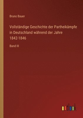 bokomslag Vollstndige Geschichte der Partheikmpfe in Deutschland whrend der Jahre 1842-1846