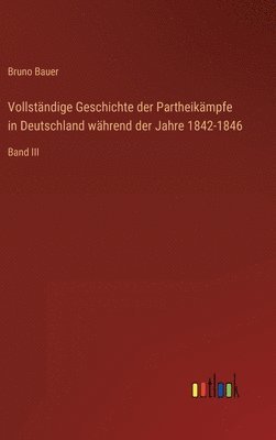 bokomslag Vollstndige Geschichte der Partheikmpfe in Deutschland whrend der Jahre 1842-1846