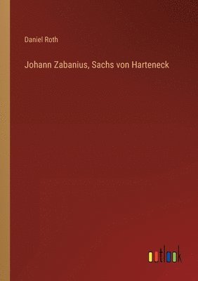 Daniel Roth - Johann Zabanius, Sachs von Harteneck, Häftad