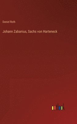 Johann Zabanius, Sachs von Harteneck