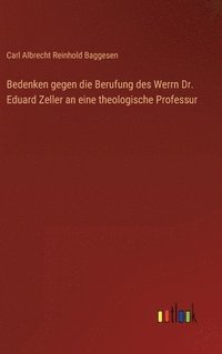 bokomslag Bedenken gegen die Berufung des Werrn Dr. Eduard Zeller an eine theologische Professur