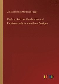 bokomslag Real-Lexikon der Handwerks- und Fabrikenkunde in allen ihren Zweigen