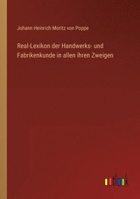 bokomslag Real-Lexikon der Handwerks- und Fabrikenkunde in allen ihren Zweigen