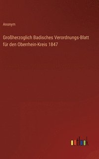 bokomslag Groherzoglich Badisches Verordnungs-Blatt fr den Oberrhein-Kreis 1847