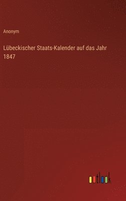 bokomslag Lbeckischer Staats-Kalender auf das Jahr 1847