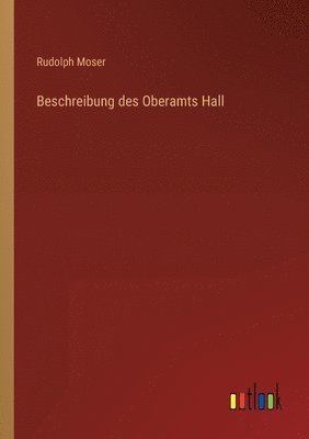 bokomslag Beschreibung des Oberamts Hall