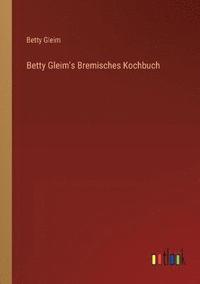 bokomslag Betty Gleim's Bremisches Kochbuch