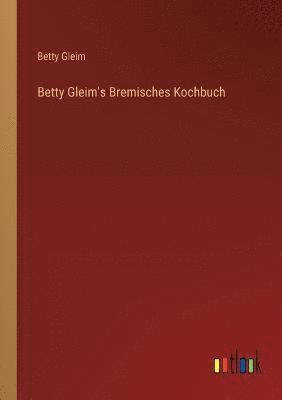 bokomslag Betty Gleim's Bremisches Kochbuch