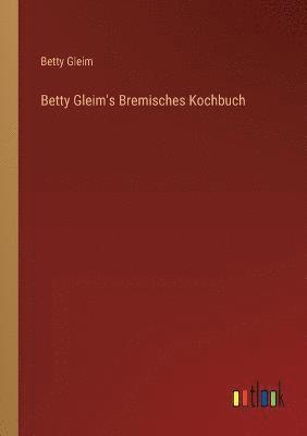 Betty Gleim's Bremisches Kochbuch