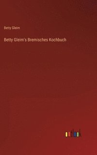 bokomslag Betty Gleim's Bremisches Kochbuch