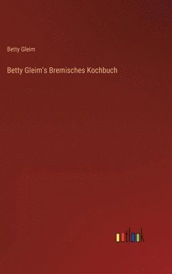 Betty Gleim's Bremisches Kochbuch