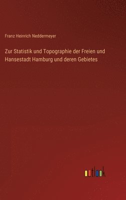 Zur Statistik und Topographie der Freien und Hansestadt Hamburg und deren Gebietes