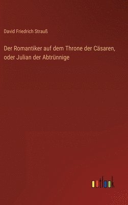 Romantiker auf dem Throne der Cäsaren, oder Julian der Abtrünnige