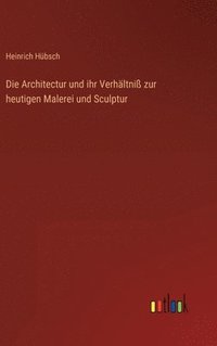 bokomslag Architectur und ihr Verhältniß zur heutigen Malerei und Sculptur
