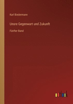 bokomslag Unsre Gegenwart und Zukunft