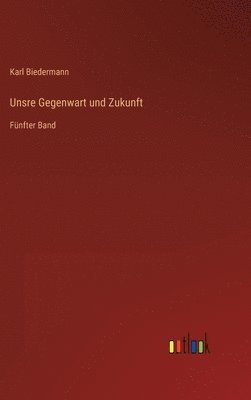 bokomslag Unsre Gegenwart und Zukunft