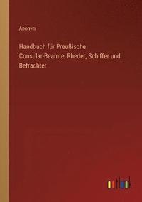 bokomslag Handbuch fr Preuische Consular-Beamte, Rheder, Schiffer und Befrachter