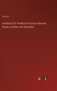 bokomslag Handbuch für Preußische Consular-Beamte, Rheder, Schiffer und Befrachter