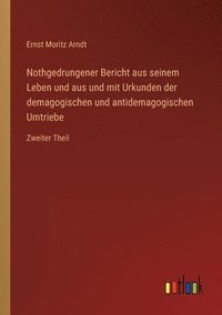 bokomslag Nothgedrungener Bericht aus seinem Leben und aus und mit Urkunden der demagogischen und antidemagogischen Umtriebe