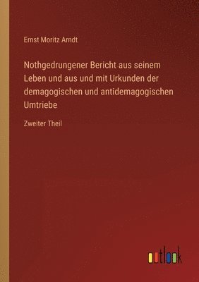 bokomslag Nothgedrungener Bericht aus seinem Leben und aus und mit Urkunden der demagogischen und antidemagogischen Umtriebe