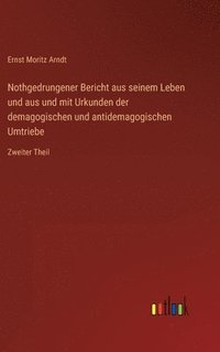 bokomslag Nothgedrungener Bericht aus seinem Leben und aus und mit Urkunden der demagogischen und antidemagogischen Umtriebe