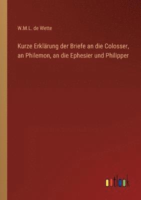 bokomslag Kurze Erklrung der Briefe an die Colosser, an Philemon, an die Ephesier und Philipper