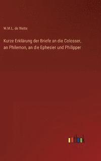 bokomslag Kurze Erklärung der Briefe an die Colosser, an Philemon, an die Ephesier und Philipper