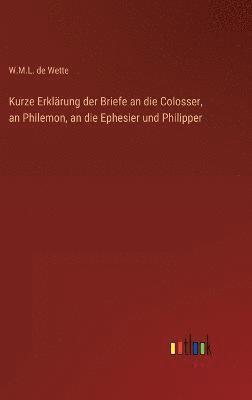 bokomslag Kurze Erklrung der Briefe an die Colosser, an Philemon, an die Ephesier und Philipper