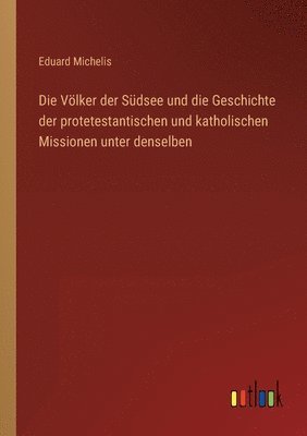 bokomslag Völker der Südsee und die Geschichte der protetestantischen und katholischen Missionen unter denselben