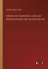 bokomslag Litteratur der Grammatiken, Lexika und Wrtersammlungen aller Sprachen der Erde